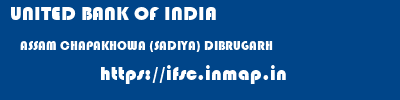 UNITED BANK OF INDIA  ASSAM CHAPAKHOWA (SADIYA) DIBRUGARH   ifsc code